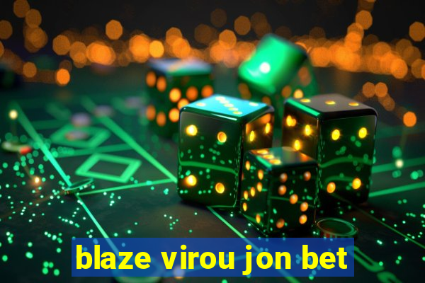 blaze virou jon bet